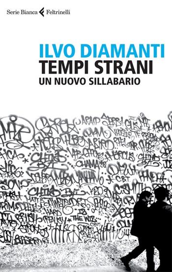 Tempi strani. Un nuovo sillabario - Ilvo Diamanti - Libro Feltrinelli 2012, Serie bianca | Libraccio.it