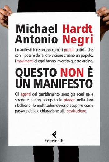 Questo non è un Manifesto - Michael Hardt, Antonio Negri - Libro Feltrinelli 2012, Serie bianca | Libraccio.it