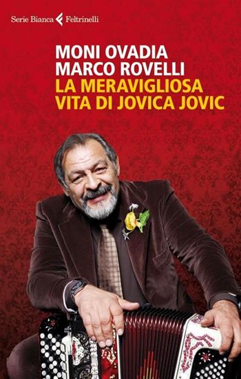 La meravigliosa vita di Jovica Jovic - Moni Ovadia, Marco Rovelli - Libro Feltrinelli 2013, Serie bianca | Libraccio.it