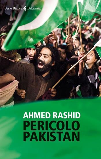 Pericolo Pakistan - Ahmed Rashid - Libro Feltrinelli 2013, Serie bianca | Libraccio.it