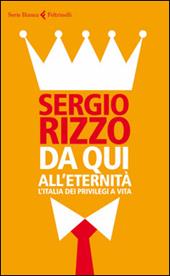 Da qui all'eternità. L'Italia dei privilegi a vita