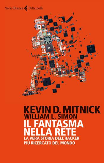 Il fantasma nella rete. La vera storia dell'hacker più ricercato del mondo - Kevin D. Mitnick, William L. Simon - Libro Feltrinelli 2014, Serie bianca | Libraccio.it