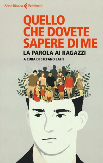 Quello che dovete sapere di me. I ragazzi parlano  - Libro Feltrinelli 2016, Serie bianca | Libraccio.it