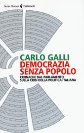 Democrazia senza popolo. Cronache dal parlamento sulla crisi della politica italiana