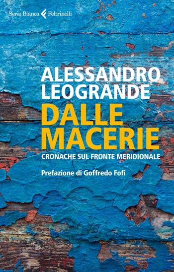 Dalle macerie. Cronache sul fronte meridionale - Alessandro Leogrande - Libro Feltrinelli 2018, Serie bianca | Libraccio.it