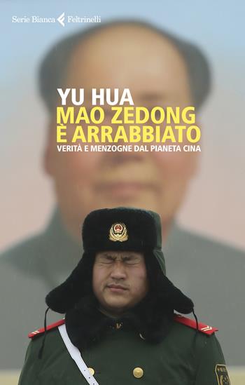 Mao Zedong è arrabbiato. Verità e menzogne dal pianeta Cina - Hua Yu - Libro Feltrinelli 2018, Serie bianca | Libraccio.it