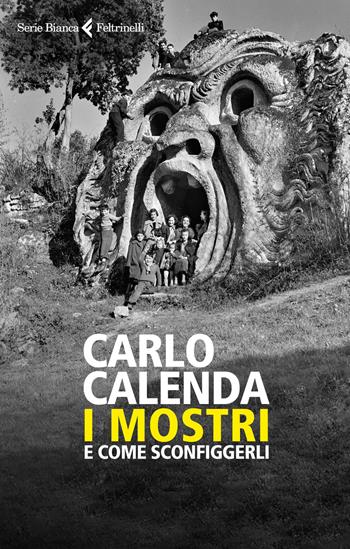 I mostri. E come sconfiggerli - Carlo Calenda - Libro Feltrinelli 2020, Serie bianca | Libraccio.it