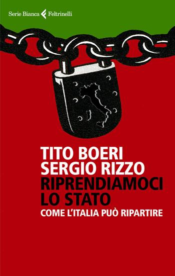 Riprendiamoci lo Stato. Come l'Italia può ripartire - Tito Boeri, Sergio Rizzo - Libro Feltrinelli 2020, Serie bianca | Libraccio.it