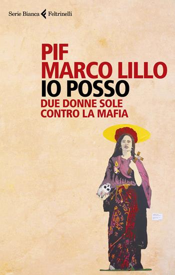 Io posso. Due donne sole contro la mafia - Pif, Marco Lillo - Libro Feltrinelli 2021, Serie bianca | Libraccio.it