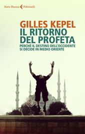 Il ritorno del profeta. Perché il destino dell'Occidente si decide in Medio Oriente