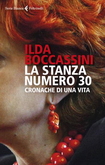 La stanza numero 30. Cronache di una vita - Ilda Boccassini - Libro Feltrinelli 2021, Serie bianca | Libraccio.it