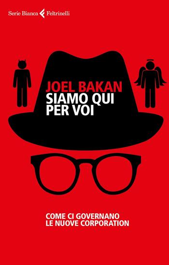 Siamo qui per voi. Come ci governano le nuove corporation - Joel Bakan - Libro Feltrinelli 2022, Serie bianca | Libraccio.it