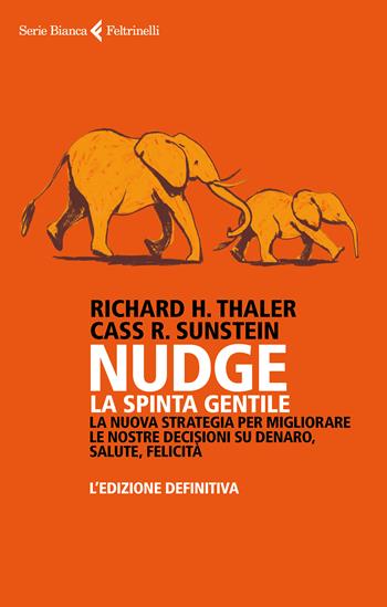 Nudge. La spinta gentile. La nuova strategia per migliorare le nostre decisioni su denaro, salute, felicità. L'edizione definitiva - Richard H. Thaler, Cass R. Sunstein - Libro Feltrinelli 2022, Serie bianca | Libraccio.it