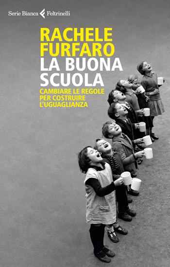 La buona scuola. Cambiare le regole per costruire l'uguaglianza - Rachele Furfaro - Libro Feltrinelli 2022, Serie bianca | Libraccio.it