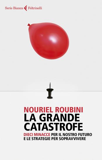 La grande catastrofe - Nouriel Roubini - Libro Feltrinelli 2023, Serie bianca | Libraccio.it
