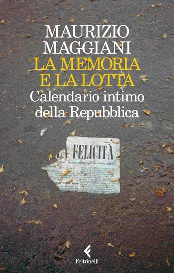 La memoria e la lotta. Calendario intimo della Repubblica - Maurizio Maggiani - Libro Feltrinelli 2024, Scintille | Libraccio.it