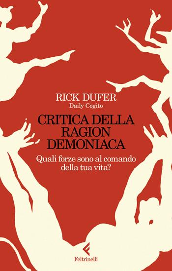 Critica della ragion demoniaca. Quali forze sono al comando della tua vita? - Rick DuFer - Libro Feltrinelli 2024, Scintille | Libraccio.it