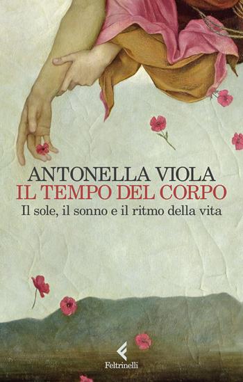 Il tempo del corpo. Il sole, il sonno e il ritmo della vita - Antonella Viola - Libro Feltrinelli 2024, Scintille | Libraccio.it