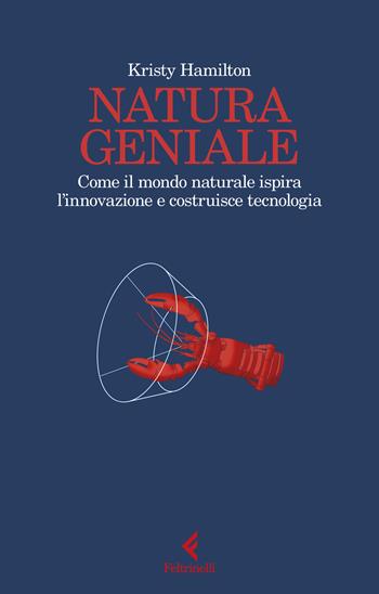 Natura geniale. Come il mondo naturale ispira innovazione e costruisce tecnologia - Kristy Hamilton - Libro Feltrinelli 2024, Scintille | Libraccio.it