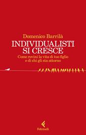 Individualisti si cresce. Come rovini la vita di tuo figlio e di chi gli sta attorno