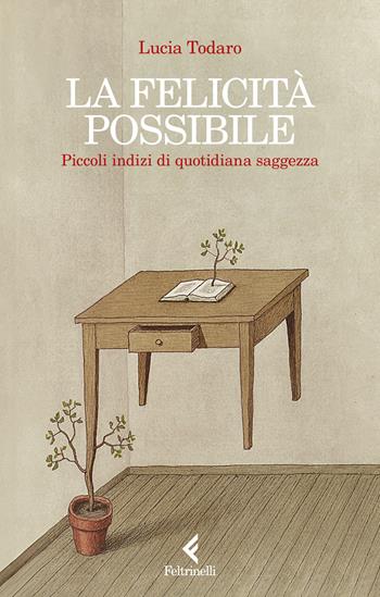 La felicità possibile. Piccoli indizi di quotidiana saggezza - Lucia Todaro - Libro Feltrinelli 2024, Scintille | Libraccio.it