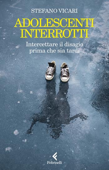 Adolescenti interrotti. Intercettare il disagio prima che sia tardi - Stefano Vicari - Libro Feltrinelli 2025, Scintille | Libraccio.it