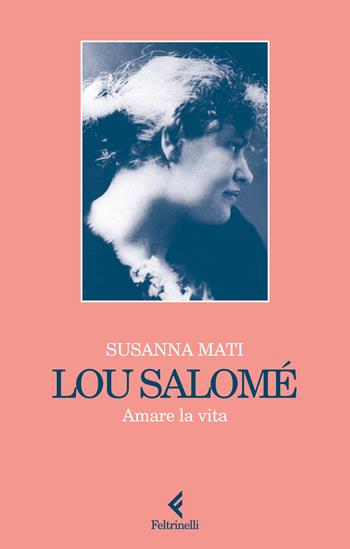 Lou Salomé. Amare la vita - Susanna Mati - Libro Feltrinelli 2025, Scintille | Libraccio.it