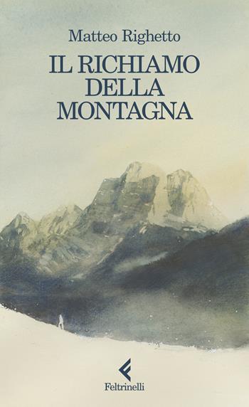 Il richiamo della montagna - Matteo Righetto - Libro Feltrinelli 2025, Scintille | Libraccio.it