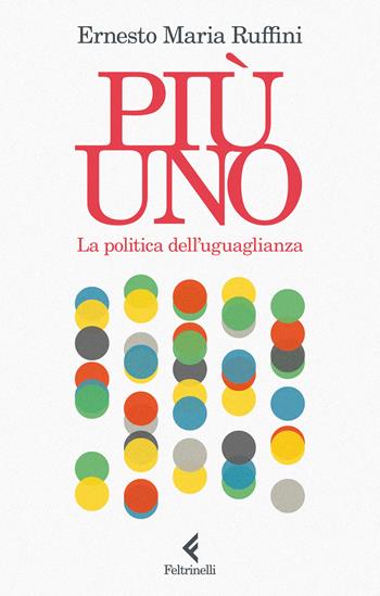 Più uno. La politica dell'uguaglianza - Ernesto Maria Ruffini - Libro Feltrinelli 2025, Scintille | Libraccio.it