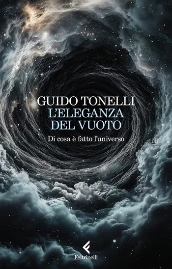 L'eleganza del vuoto. Di cosa è fatto l'universo - Guido Tonelli - Libro Feltrinelli 2025, Scintille | Libraccio.it