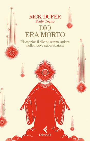 Dio era morto. Riscoprire il divino senza cadere nelle nuove superstizioni - Rick DuFer - Libro Feltrinelli 2025, Scintille | Libraccio.it