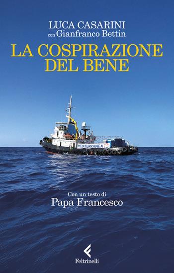 La cospirazione del bene - Luca Casarini, Gianfranco Bettin - Libro Feltrinelli 2024, Scintille | Libraccio.it