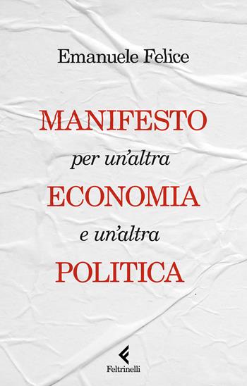 Manifesto per un'altra economia e un'altra politica - Emanuele Felice - Libro Feltrinelli 2025, Scintille | Libraccio.it