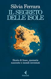 Il segreto delle isole. Storie di linee, memorie nascoste e mondi inventati