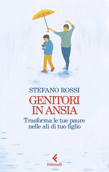 Genitori in ansia. Trasforma le tue paure nelle ali di tuo figlio - Stefano Rossi - Libro Feltrinelli 2025, Scintille | Libraccio.it