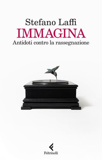 Immagina. Antidoti contro la rassegnazione - Stefano Laffi - Libro Feltrinelli 2025, Scintille | Libraccio.it