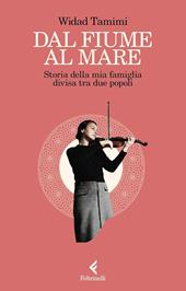 Dal fiume al mare. Storia delle mia famiglia divisa tra due popoli