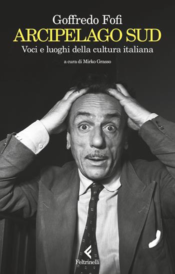 Arcipelago Sud. Voci e luoghi della cultura italiana - Goffredo Fofi - Libro Feltrinelli 2025, Scintille | Libraccio.it