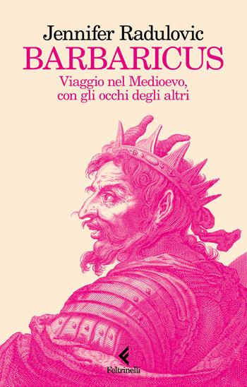 Barbaricus. Viaggio nel Medioevo, con gli occhi degli altri - Jennifer Radulovic - Libro Feltrinelli 2026, Scintille | Libraccio.it