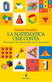 La matematica che conta. Farsi aiutare dai numeri nella vita di tutti i giorni