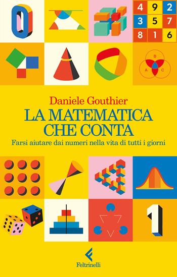 La matematica che conta. Farsi aiutare dai numeri nella vita di tutti i giorni - Daniele Gouthier - Libro Feltrinelli 2026, Scintille | Libraccio.it