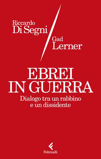 Ebrei in guerra. Dialogo tra un rabbino e un dissidente - Gad Lerner, Riccardo Shemuel Di Segni - Libro Feltrinelli 2025, Scintille | Libraccio.it