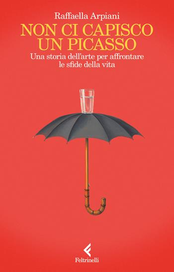 Non ci capisco un Picasso. Una storia dell’arte per affrontare le sfide della vita - Raffaella Arpiani - Libro Feltrinelli 2026, Scintille | Libraccio.it