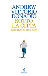 Sotto la città. Romanzo di una fuga