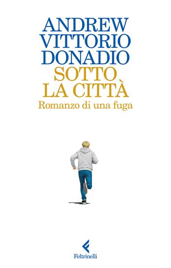 Sotto la città. Romanzo di una fuga - Andrew Donadio, Mario Dimitrio Donadio - Libro Feltrinelli 2026, Scintille | Libraccio.it
