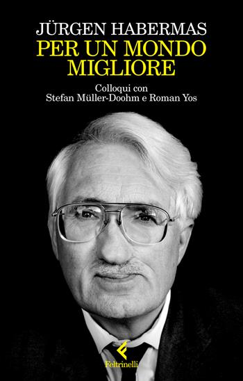 Per un mondo migliore. Colloqui con Stefan Müller-Doohm e Roman Yos - Jürgen Habermas - Libro Feltrinelli 2026, Scintille | Libraccio.it