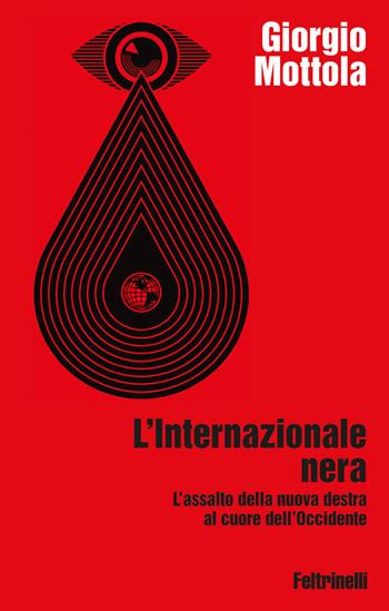 L'Internazionale nera. L'assalto della nuova destra al cuore dell'Occidente - Giorgio Mottola - Libro Feltrinelli 2026, Idee+ | Libraccio.it
