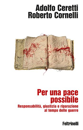 Per una pace possibile. Responsabilità, giustizia e riparazione al tempo delle guerre - Roberto Cornelli, Adolfo Ceretti - Libro Feltrinelli 2026, Idee+ | Libraccio.it
