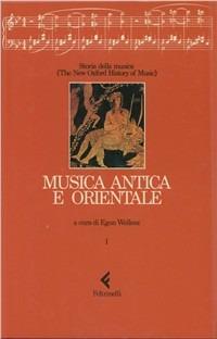 Storia della musica. The New Oxford History of Music. Vol. 1: Musica antica e orientale.  - Libro Feltrinelli 1987 | Libraccio.it