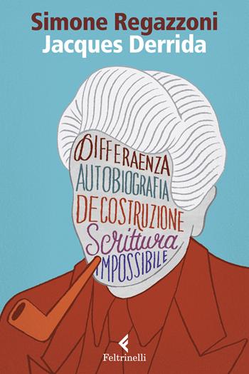 Jacques Derrida. Il desiderio della scrittura - Simone Regazzoni - Libro Feltrinelli 2018, Eredi | Libraccio.it
